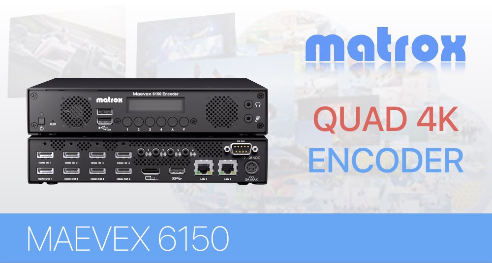 Удобный стриминг и запись в 4К с помощью новой серии АВ-по-IP Matrox Maevex 6100